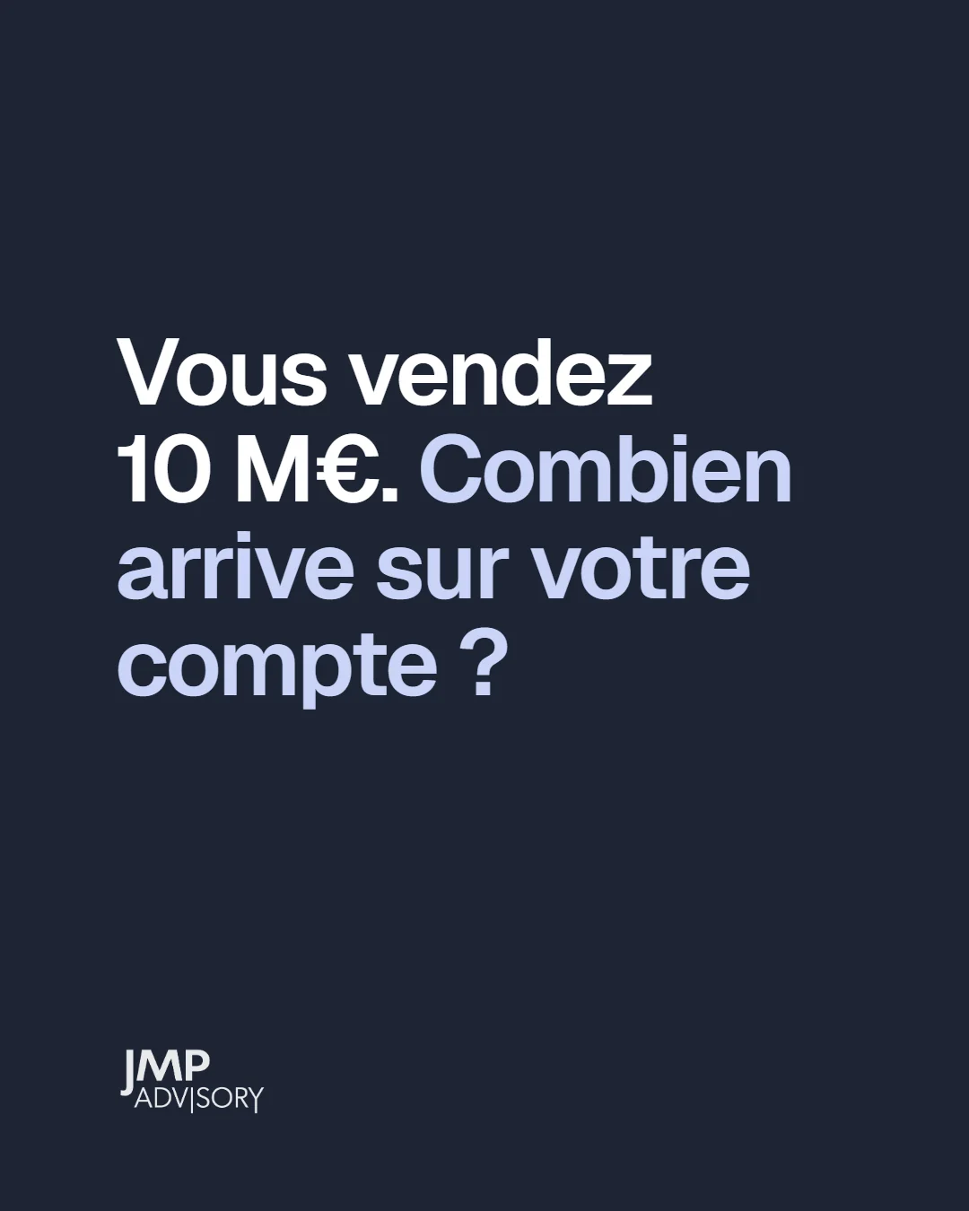 Vous vendez 10 M€. Combien arrive sur votre compte ?